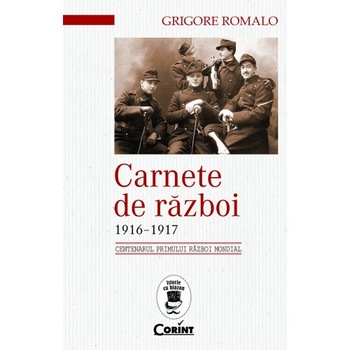 Carnete de razboi 1916-1917 - Grigore Romalo Carnete de razboi 1916-1917 - Grigore Romalo