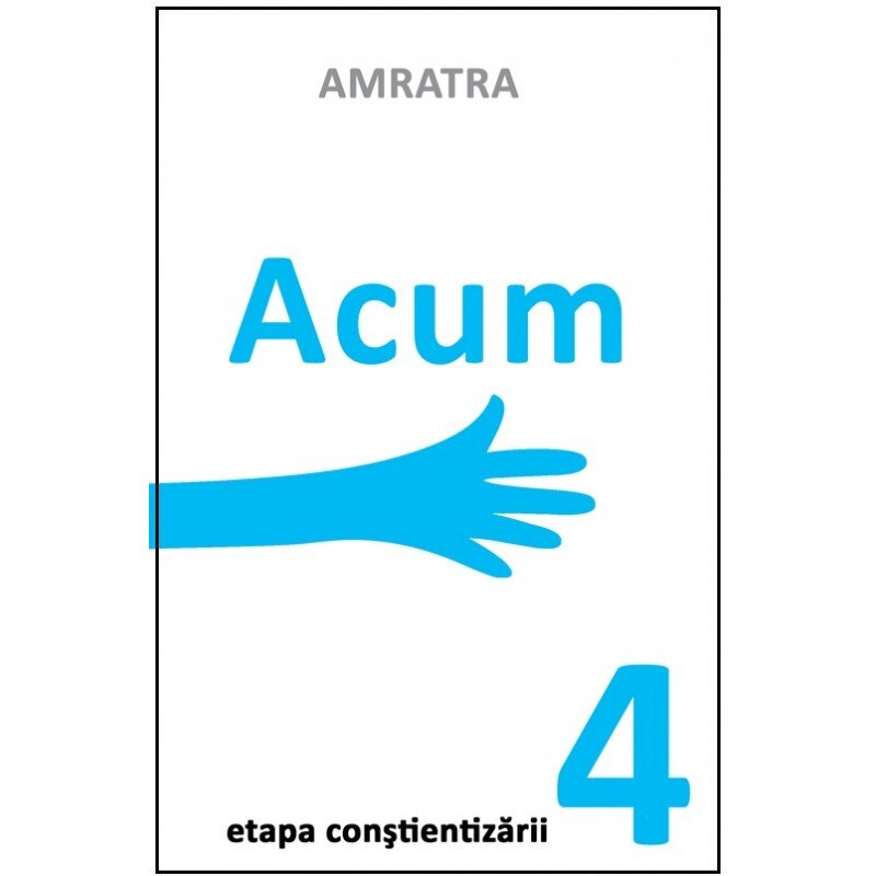 Acum - Etapa constientizarii - Amratra