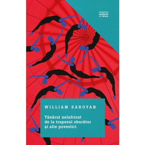 Tanarul neinfricat de la trapezul zburator si alte povestiri - William Saroyan
