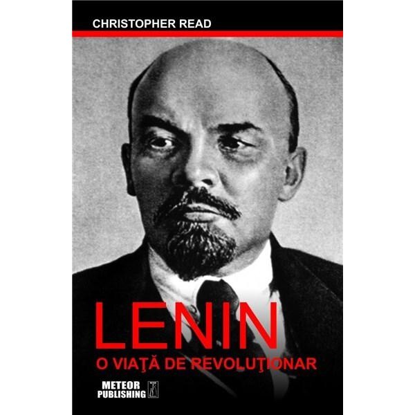 Lenin, o viata de revolutionar - Christopher Read