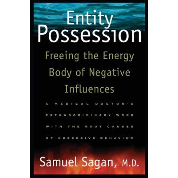 Entity Possession: Freeing the Energy Body of Negative Influences - Samual Sagan, Samuel Sagan, M. D. Sagan