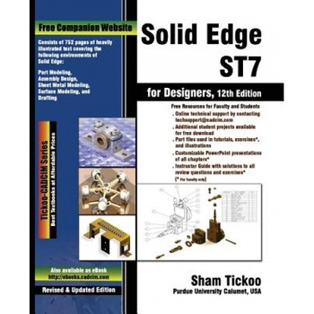 Solid Edge St7 for Designers, Prof Sham Tickoo Purdue Univ (Author) Solid Edge St7 for Designers, Prof Sham Tickoo Purdue Univ (Author)