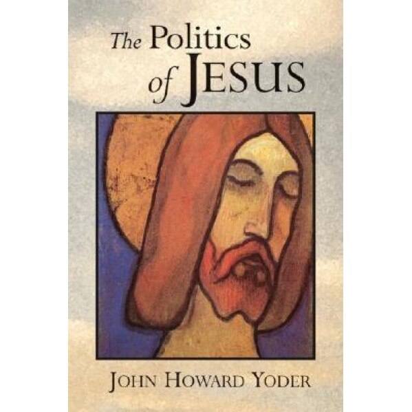The Politics of Jesus: Vicit Agnus Noster, John Howard Yoder