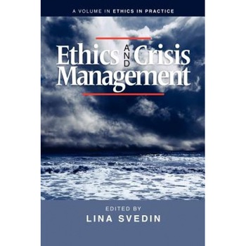 Ethics and Crisis Management - Lina Svedin (Editor) Ethics and Crisis Management - Lina Svedin (Editor)