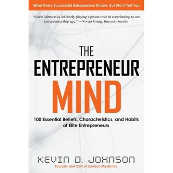 The Entrepreneur Mind: 100 Essential Beliefs, Characteristics, and Habits of Elite Entrepreneurs - Kevin D. Johnson (Author) The Entrepreneur Mind: 100 Essential Beliefs, Characteristics, and Habits of Elite Entrepreneurs - Kevin D. Johnson (Author)