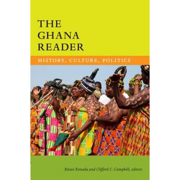 The Ghana Reader: History, Culture, Politics, Kwasi Konadu (Editor)