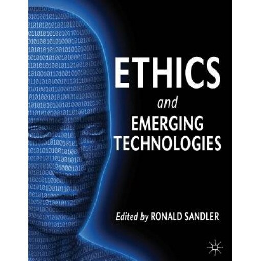 Ethics and Emerging Technologies, Ronald L. Sandler (Editor)