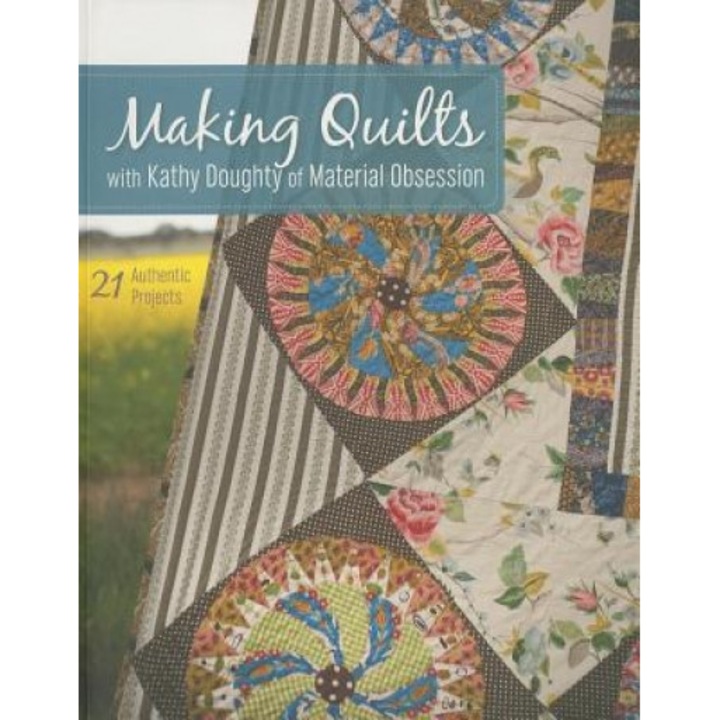 Making Quilts with Kathy Doughty of Material Obsession: 21 Authentic Projects [With Pattern(s)], Kathy Doughty (Author)