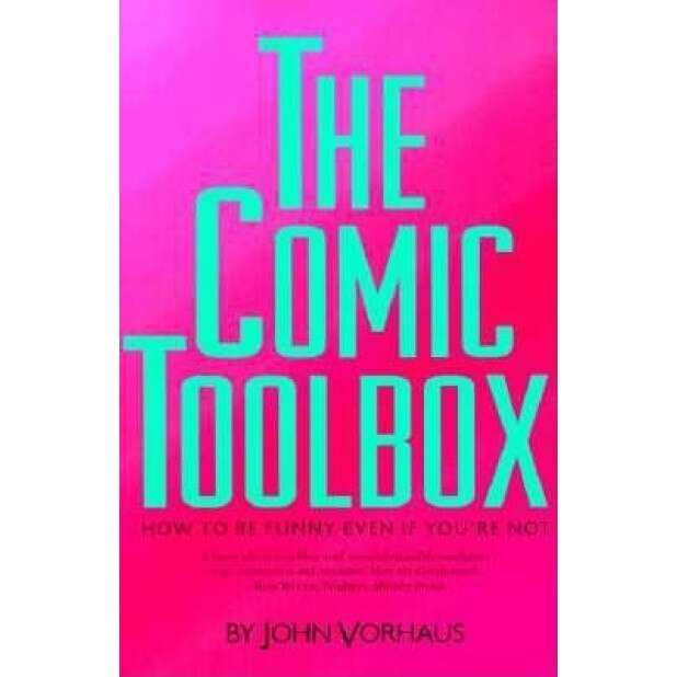 The Comic Toolbox: How to Be Funny Even If You're Not, John Vorhaus