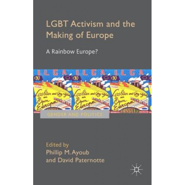 Lgbt Activism and the Making of Europe: A Rainbow Europe?, Phillip Ayoub (Editor)