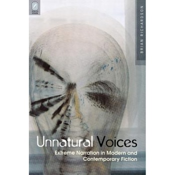Unnatural Voices: Extreme Narration in Modern and Contemporary Fiction, Brian Richardson (Author) Unnatural Voices: Extreme Narration in Modern and Contemporary Fiction, Brian Richardson (Author)