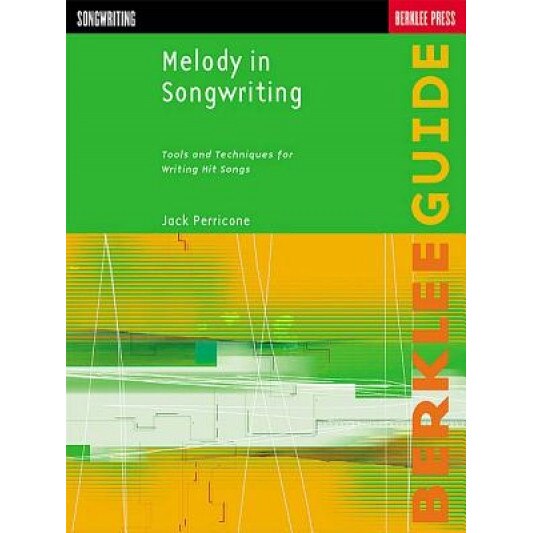 Melody in Songwriting: Tools and Techniques for Writing Hit Songs, Jack Perricone
