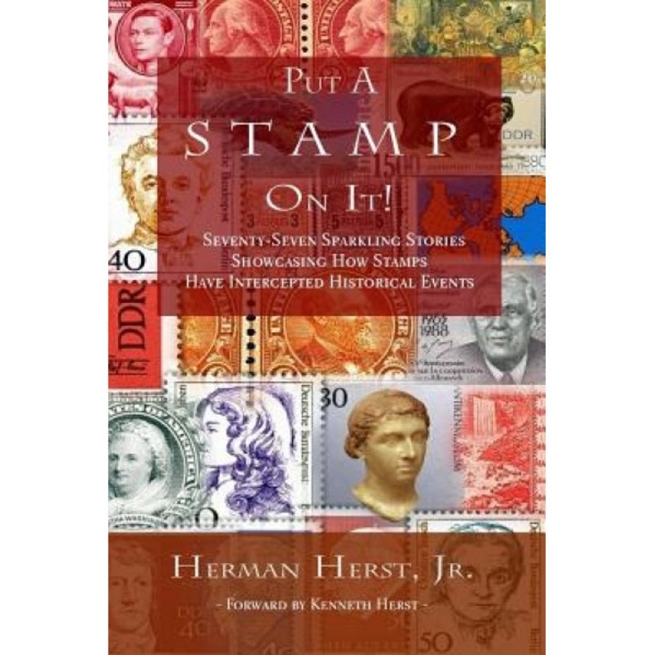 Put a Stamp on It!: Seventy-Seven Sparkling Stories Showcasing How Stamps Have Intercepted Historical Events, Herman Herst Jr (Author)