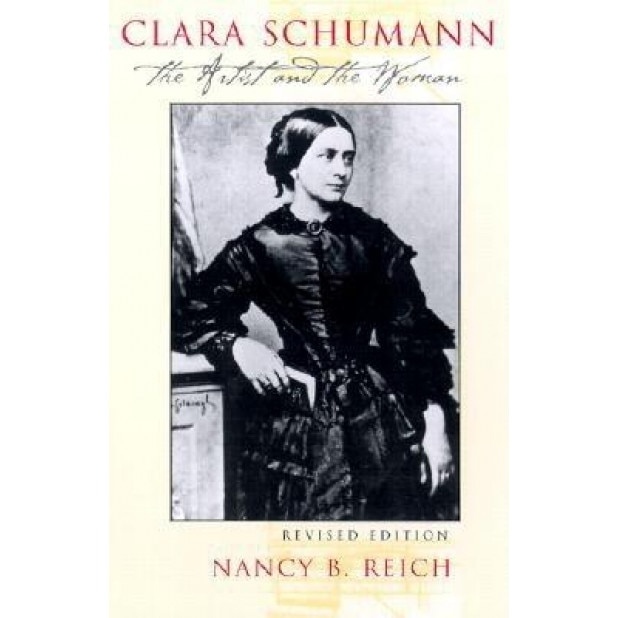 Clara Schumann: The Artist and the Woman, Nancy B. Reich