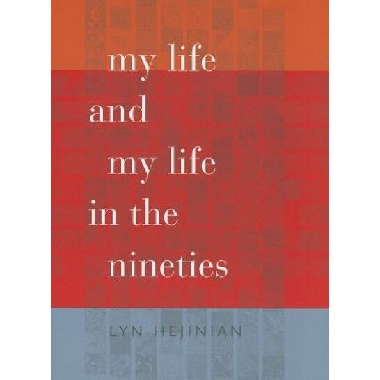 My Life and My Life in the Nineties, Lyn Hejinian (Author)