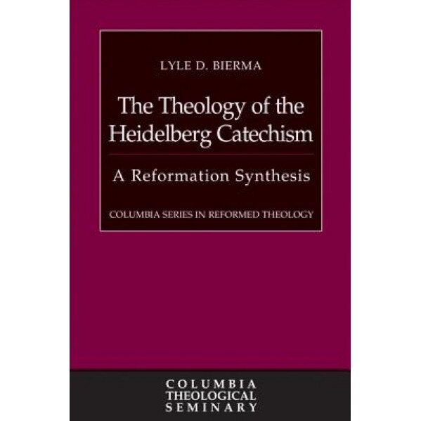 The Theology of the Heidelberg Catechism: A Reformation Synthesis, Lyle D. Bierma (Author)