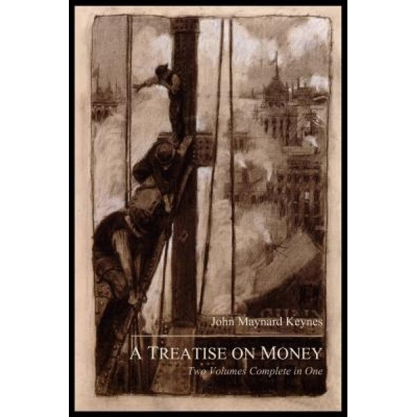 A Treatise on Money: The Pure Theory of Money and the Applied Theory of Money. Complete Set - John Maynard Keynes (Author)