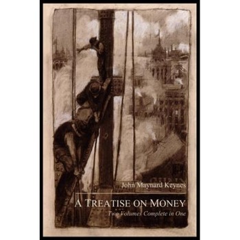 A Treatise on Money: The Pure Theory of Money and the Applied Theory of Money. Complete Set - John Maynard Keynes (Author) A Treatise on Money: The Pure Theory of Money and the Applied Theory of Money. Complete Set - John Maynard Keynes (Author)