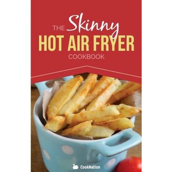 The Skinny Hot Air Fryer Cookbook: Delicious & Simple Meals for Your Hot Air Fryer: Discover the Healthier Way to Fry., Cooknation (Author) The Skinny Hot Air Fryer Cookbook: Delicious & Simple Meals for Your Hot Air Fryer: Discover the Healthier Way to Fry., Cooknation (Author)