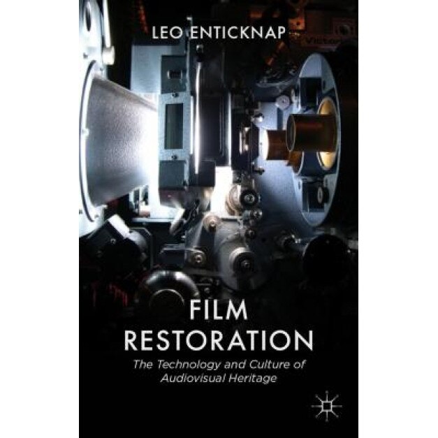 Film Restoration: The Culture and Science of Audiovisual Heritage, Leo Enticknap (Author)