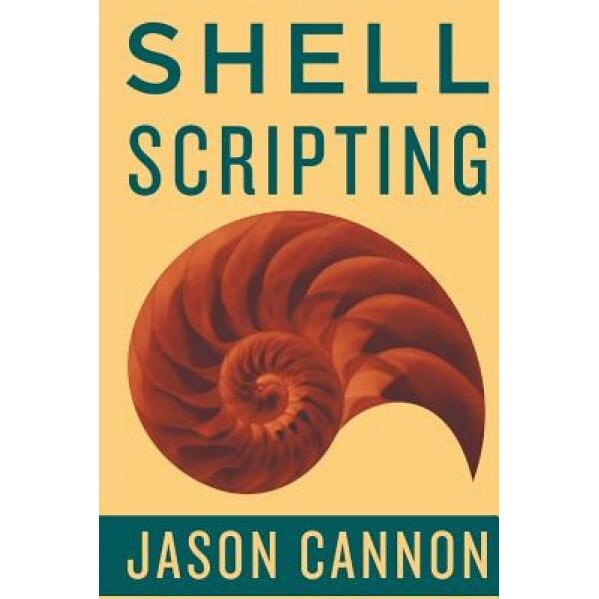 Shell Scripting: How to Automate Command Line Tasks Using Bash Scripting and Shell Programming - Jaosn Cannon (Author)