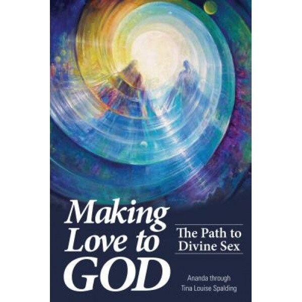 Making Love to God: The Path to Divine Sex - Tina L. Spalding (Author)