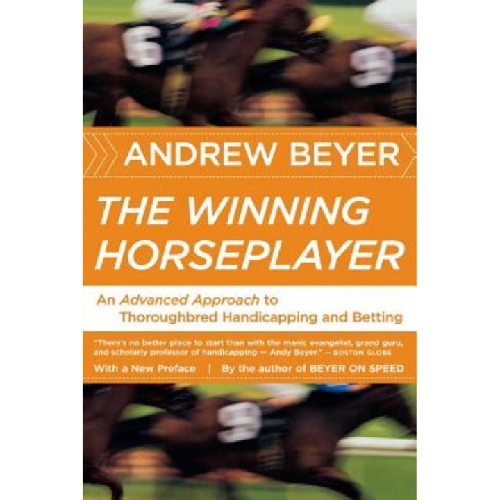 The Winning Horseplayer: An Advanced Approach to Thoroughbred Handicapping and Betting, Andrew Beyer