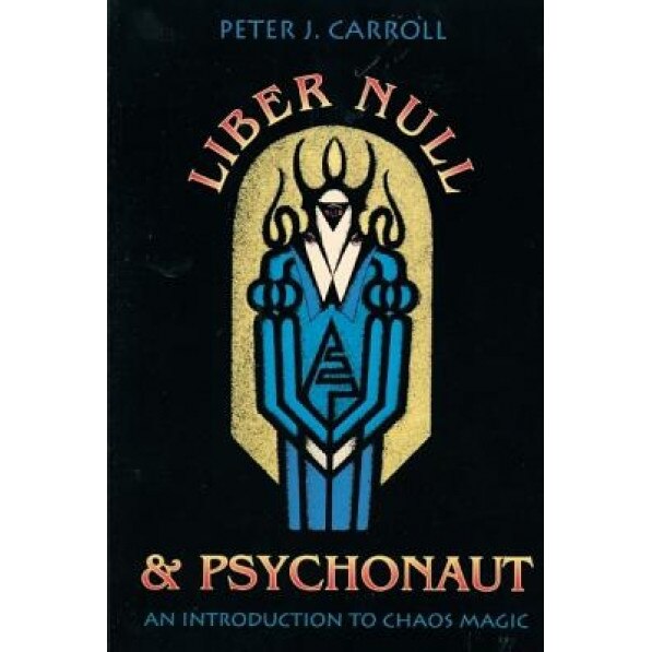 Liber Null & Psychonaut: An Introduction to Chaos Magic - Pater Carroll