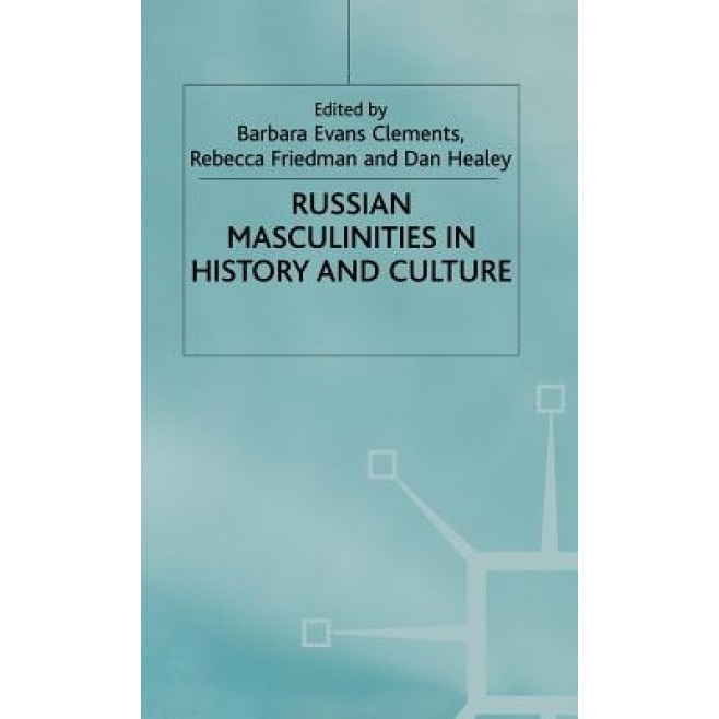 Russian Masculinities Iin History and Culture, Barbara Evans Clements (Editor)