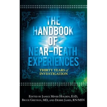 The Handbook of Near-Death Experiences: Thirty Years of Investigation - Janice Miner Holden (Editor) The Handbook of Near-Death Experiences: Thirty Years of Investigation - Janice Miner Holden (Editor)