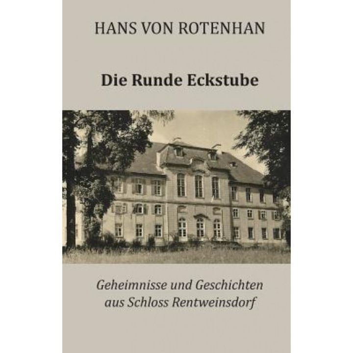 Die Runde Eckstube: Geheimnisse Und Geschichten Aus Schloss Rentweinsdorf, Hans Von Rotenhan (Author)