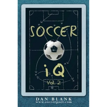 Soccer IQ - Vol. 2: More of What Smart Players Do, Dan Blank (Author) Soccer IQ - Vol. 2: More of What Smart Players Do, Dan Blank (Author)