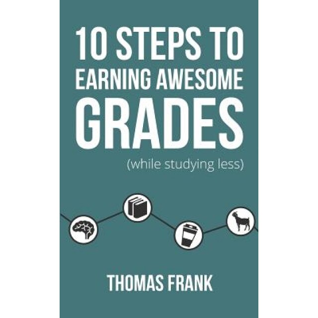 10 Steps to Earning Awesome Grades (While Studying Less), Thomas Frank (Author)