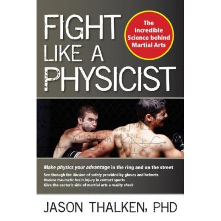 Fight Like a Physicist: The Incredible Science Behind Martial Arts, Jason Thalken (Author)