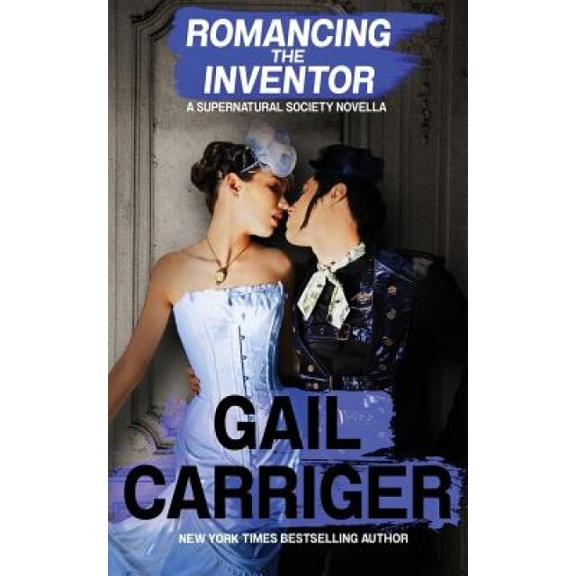 Romancing the Inventor: A Supernatural Society Novella, Gail Carriger (Author)