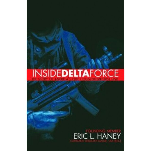 Inside Delta Force: The Story of America's Elite Counterterrorist Unit, Eric L. Haney (Author)