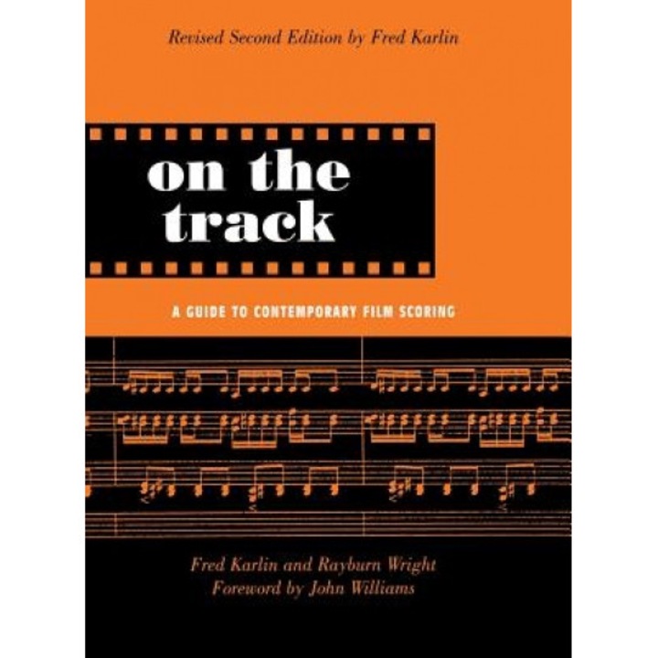 On the Track: A Guide to Contemporary Film Scoring, Fred Karlin (Author)