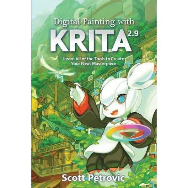 Digital Painting with Krita 2.9: Learn All of the Tools to Create Your Next Masterpiece, Scott L. Petrovic (Author)