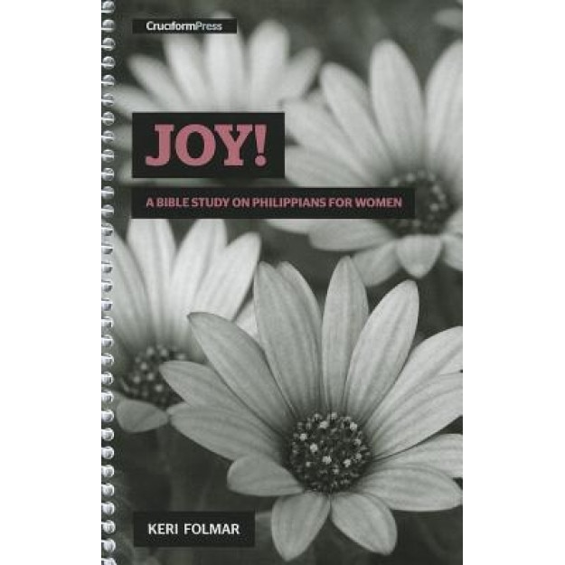 Joy!: A Bible Study on Philippians for Women, Keri Folmar (Author)