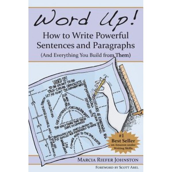 Word Up! How to Write Powerful Sentences and Paragraphs (and Everything You Build from Them), Marcia Riefer Johnston (Author)