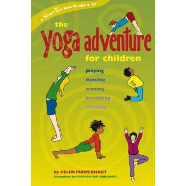 The Yoga Adventure for Children: Playing, Dancing, Moving, Breathing, Relaxing, Helen Purperhart