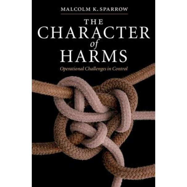 The Character of Harms: Operational Challenges in Control - Malcolm K. Sparrow