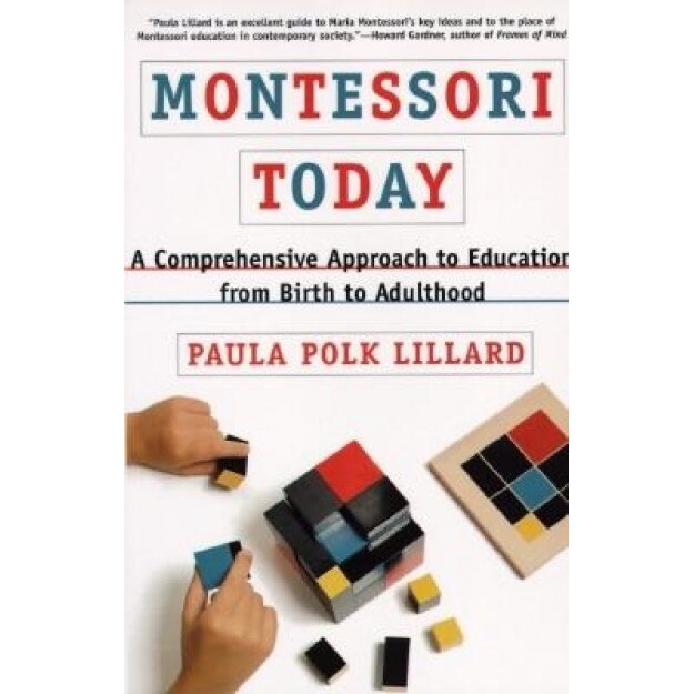 Montessori Today: A Comprehensive Approach to Education from Birth to Adulthood, Paula Polk Lillard