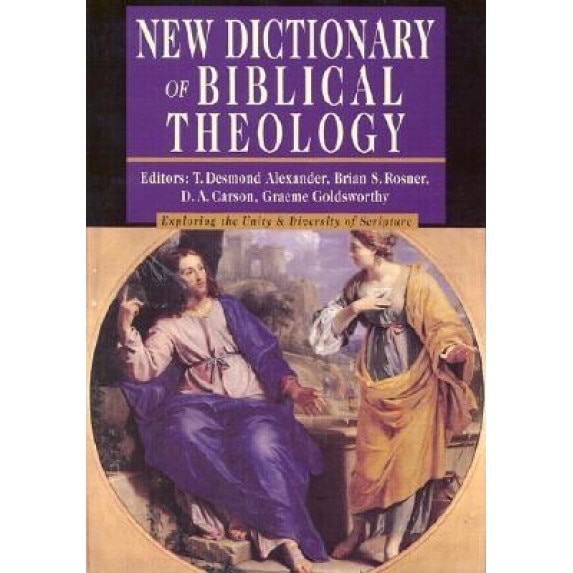 New Dictionary of Biblical Theology: Exploring the Unity & Diversity of Scripture,