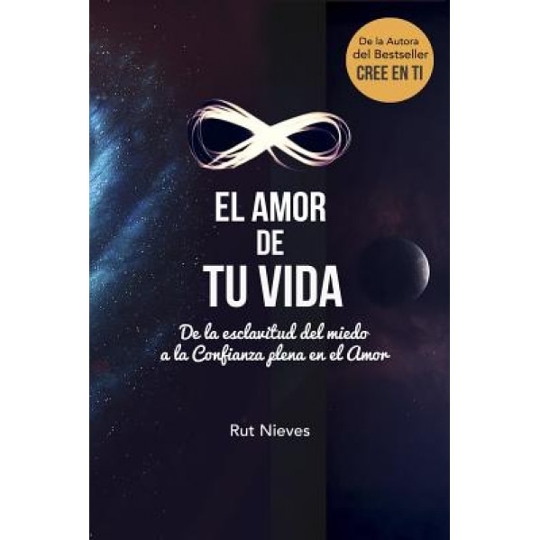 El Amor de Tu Vida: de La Esclavitud del Miedo a la Confianza Plena En El Amor - Rut Nieves (Author)