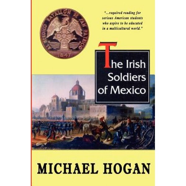 The Irish Soldiers of Mexico, Michael, Scott Hogan (Author)