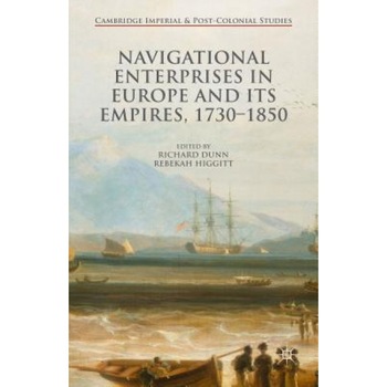 Navigational Enterprises in Europe and Its Empires, 1730 1850, Richard Dunn (Editor) Navigational Enterprises in Europe and Its Empires, 1730 1850, Richard Dunn (Editor)