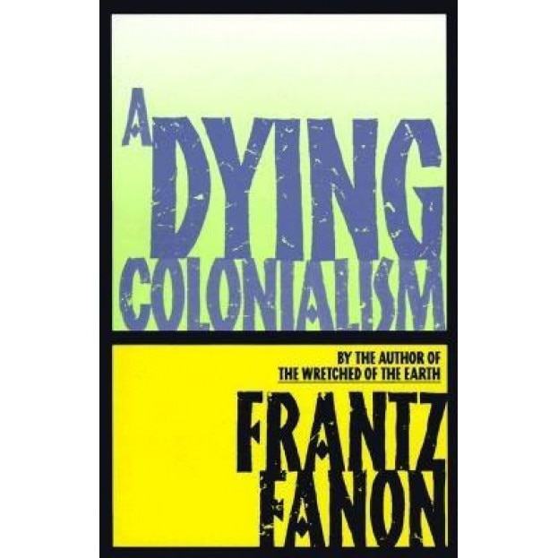 A Dying Colonialism, Frantz Fanon, Fanon
