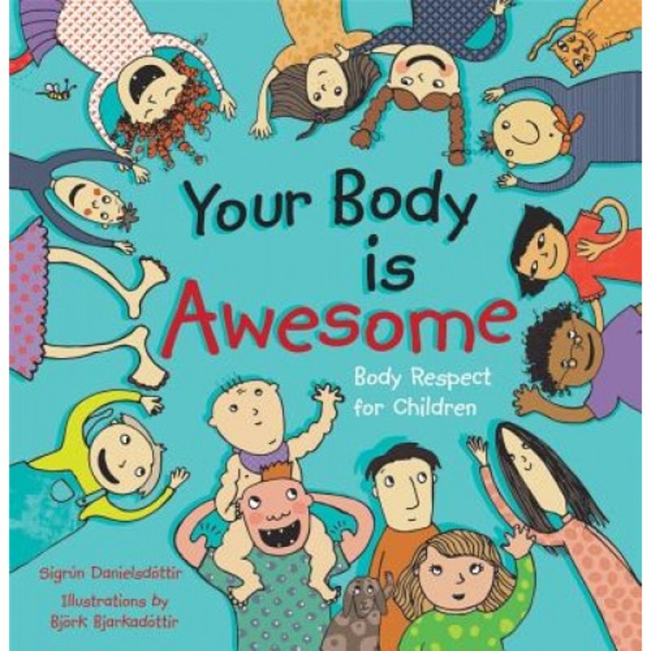 Your Body Is Awesome: Body Respect for Children, Sigrun Danielsdottir (Author)