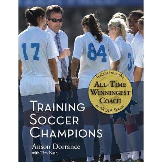 Training Soccer Champions, Anson Dorrance (Author)